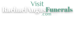 Visit RachaelAngusFunerals.com.au